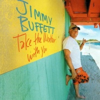 Jimmy Buffett - Take The Weather With You